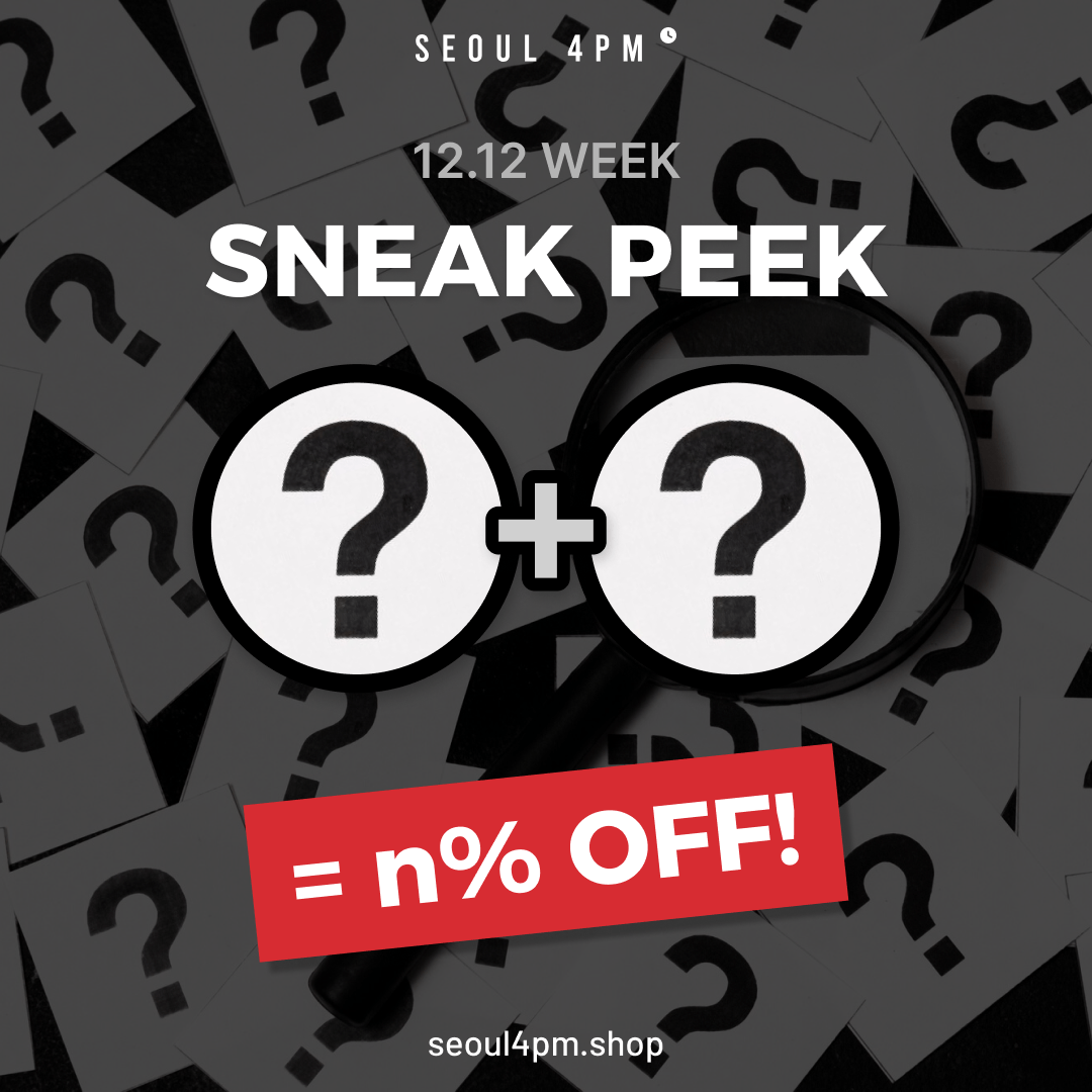 ⏰SNEAK PEEK⏰ SEOUL4PM's Big Deal for 12.12